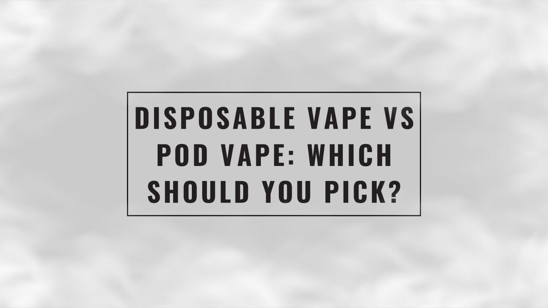 Disposable Vape vs Pod Vape: Which Should You Pick?